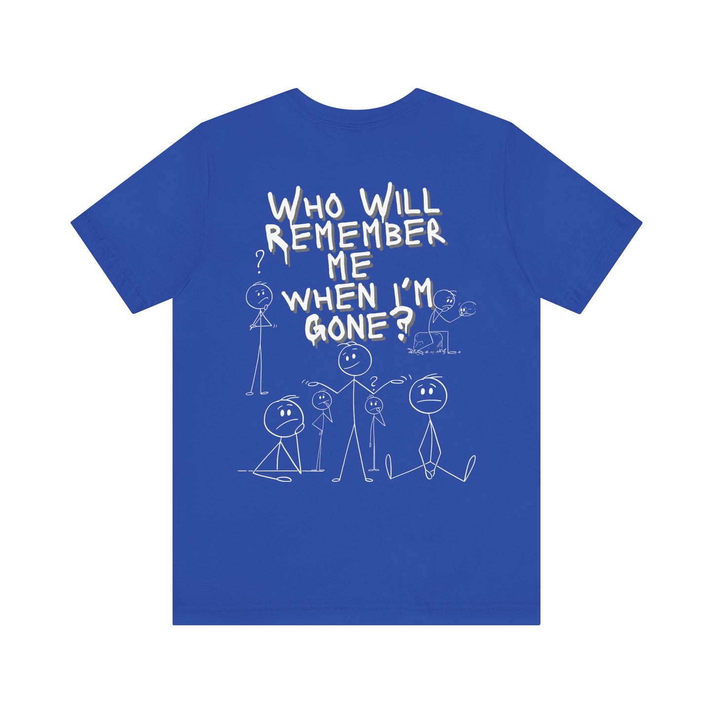 Humor Haven Apparel: Who Will Remember Me When I'm Gone? Tee